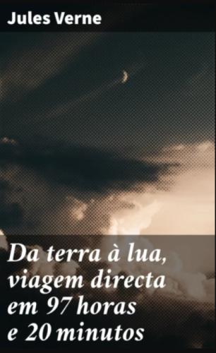 Livre De la Terre à la Lune (Da terra à lua, viagem directa em 97 horas e 20 minutos) en Portuguese