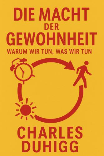 Book The Power of Habit: Why We Do What We Do in Life and Business, summary (Die Macht der Gewohnheit. Warum wir tun, was wir tun) in German
