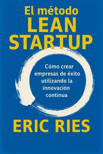 Książka Metoda Lean Startup. Wykorzystaj innowacyjne narzędzia i stwórz firmę, która zdobędzie rynek, streszczenie (El método Lean Startup: cómo crear empresas de éxito utilizando la innovación continua) po hiszpańsku