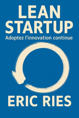 Książka Metoda Lean Startup. Wykorzystaj innowacyjne narzędzia i stwórz firmę, która zdobędzie rynek, streszczenie (Lean startup. Adoptez l'innovation continue) po francusku