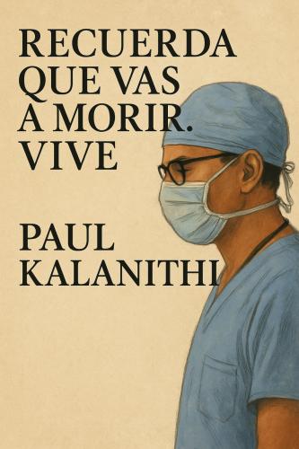 Livre Quand le souffle rejoint le ciel, résumé (Recuerda que vas a morir. Vive) en espagnol