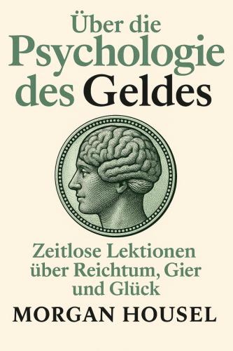 Книга Психология денег, краткое содержание (Über die Psychologie des Geldes. Zeitlose Lektionen über Reichtum, Gier und Glück) на немецком