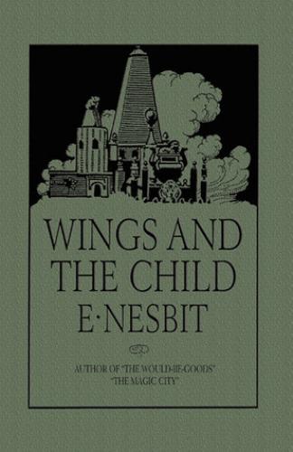 Buch Flügel und das Kind; oder, Der Bau magischer Städte (Wings and the Child; Or, The Building of Magic Cities) in Englisch