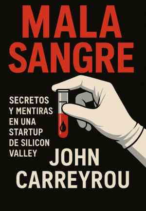 Книга Дурная кровь. Тайны и ложь одного стартапа Кремниевой долины (Mala sangre: Secretos y mentiras en una StartUp de Silicon Valley) на испанском