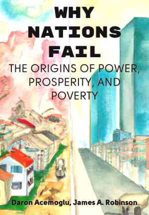 Книга Почему одни страны богатые, а другие бедные. Происхождение власти, процветания и нищеты (Why Nations Fail: The Origins of Power, Prosperity, and Poverty) на английском
