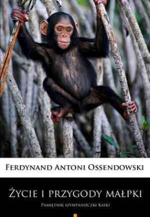 Książka Życie i przygody Małpki: Wspomnienia szympansa imieniem Kasia (Życie i przygody małpki: Pamiętnik szympansiczki Kaśki) na Polish