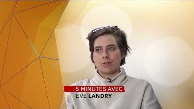 Video Cinq minutes avec Eve Landry na Polish