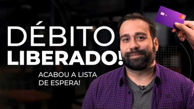 Video NUBANK LIBERA DÉBITO PARA TODOS OS CLIENTES! | #SEUCREDITODIGITAL en Español
