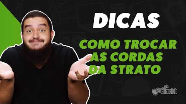 Video COMO TROCAR AS CORDAS DA GUITARRA STRATOCASTER | Dicas Cifra Club en Español