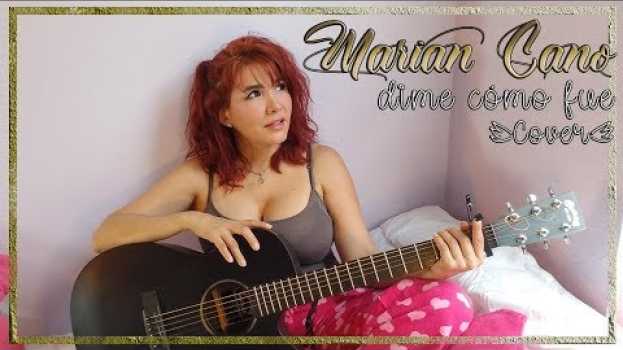 Video Marian Cano - Dime cómo fue (Cover de Kudai) su italiano