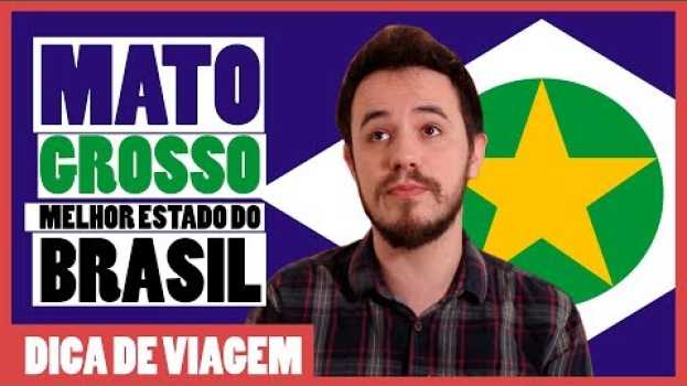 Video Por que o MATO GROSSO é o MELHOR ESTADO do Brasil su italiano