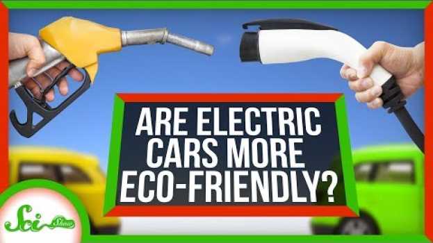 Video Are Electric Cars Really More Environmentally Friendly? em Portuguese