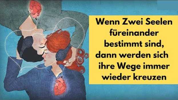 Video Wenn Zwei Seelen füreinander bestimmt sind, dann werden sich  ihre Wege immer wieder kreuzen in Deutsch