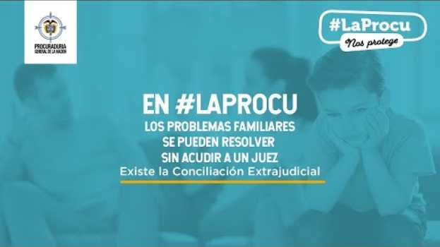 Video Las diferencias familiares se pueden conciliar en #LaProcu in English