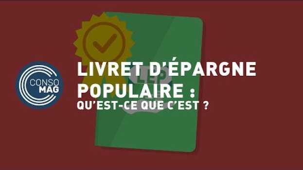 Video Livret d'Épargne Populaire : qu'est-ce que c'est ? #CONSOMAG en français