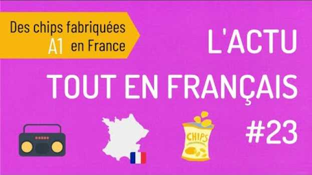 Video Compréhension orale A1 | L'actu tout en français : des chips fabriquées en France em Portuguese