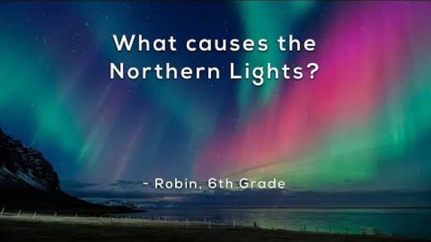 Video What causes the Northern Lights? em Portuguese