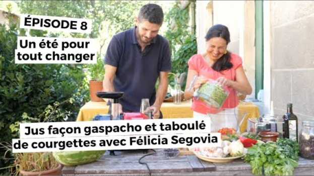 Video Un été pour tout changer (épisode 8) : jus façon gaspacho et taboulé de courgette avec Felicia su italiano