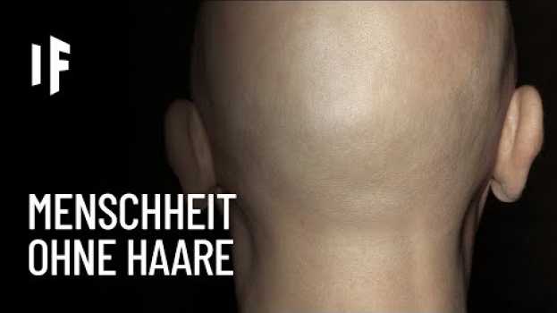 Video Was wäre, wenn Menschen keine Haare hätten? in Deutsch
