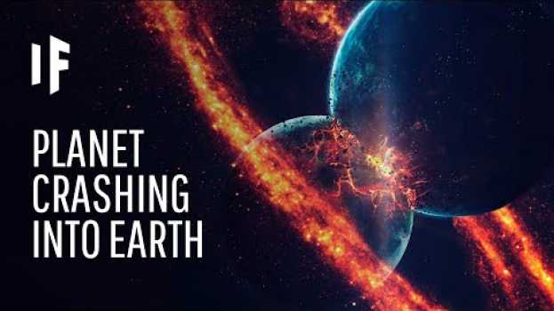 Video What If the Earth Collided With Another Planet? su italiano