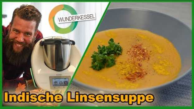 Video Indische Linsensuppe - Thermomix  Rezepte aus dem Wunderkessel in English