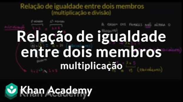 Video Relação de igualdade entre dois membros - multiplicação in English