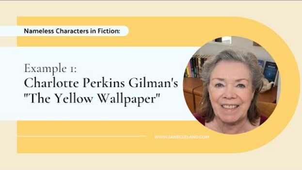 Video Ask Jane: Nameless Characters in Fiction: Charlotte Perkins Gilman’s "The Yellow Wallpaper" su italiano