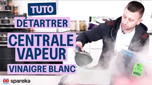 Video Comment détartrer sa centrale vapeur avec du vinaigre blanc en français