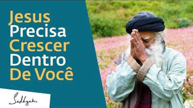 Video Jesus Precisa Ressuscitar Dentro de Você | Sadhguru Português in Deutsch