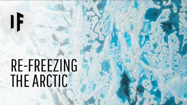 Video What If We Could Refreeze the Arctic? en français