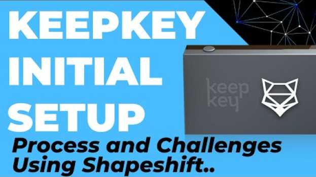 Video 2019 Keepkey Setup + Challenges. (Wallets not Loading, Keepkey not Pairing With Shapeshift) in English