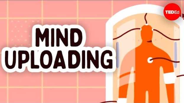 Video How close are we to uploading our minds? - Michael S.A. Graziano in English