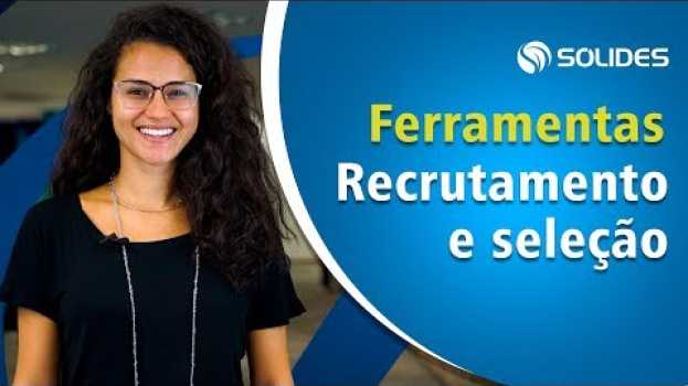 Video Conheça as principais ferramentas para um recrutamento e seleção de pessoas mais assertivo en Español