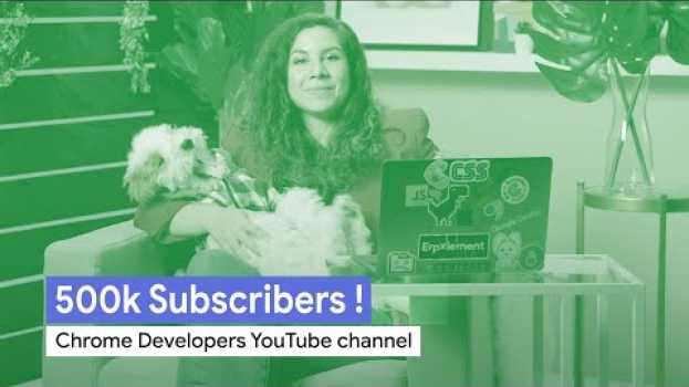 Video Google Chrome Developers thanks you for reaching 500K subscribers! em Portuguese