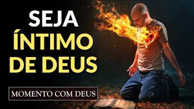 Video COMO SER ÍNTIMO DE DEUS ASSIM COMO JESUS - #91 Momento com Deus en français
