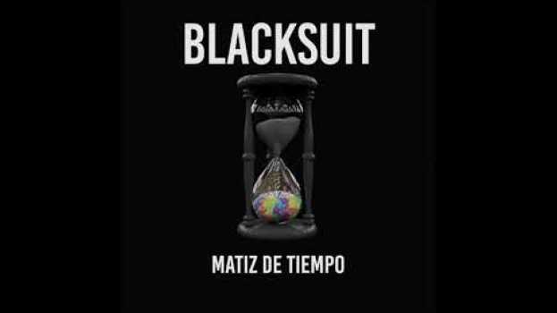 Video Blacksuit - Matiz De Tiempo (Acoustic) en Español