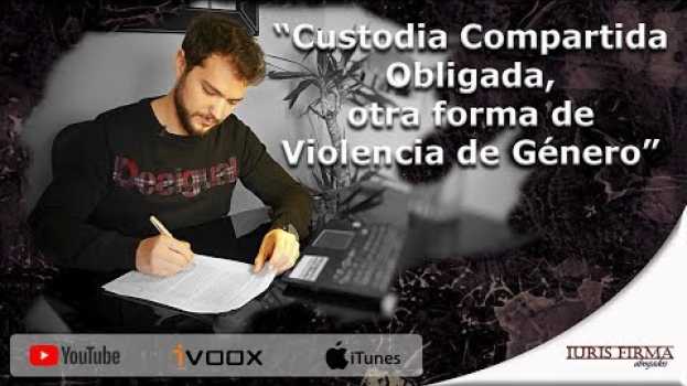 Video “Custodia Compartida Obligada, otra forma de Violencia de Género” em Portuguese