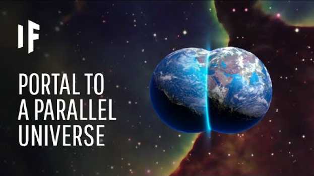 Video What If We Could Open a Portal to a Parallel Universe? su italiano
