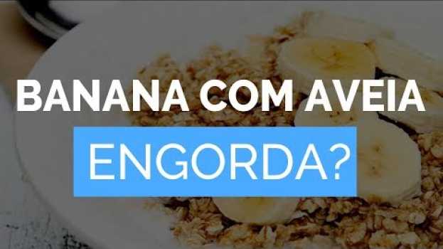 Video Comer BANANA COM AVEIA engorda ou emagrece?  [Tem carboidratos? Pode na dieta?] en Español