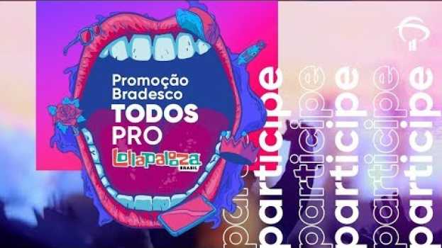 Video Promoção Bradesco Todos Pro Lollapalooza Brasil su italiano