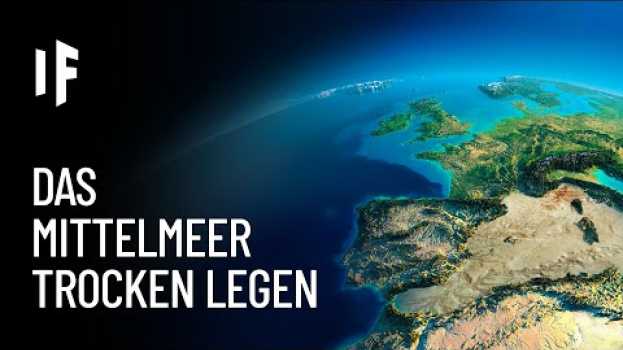 Video Was wäre, wenn man das Mittelmeer trockenlegte? in Deutsch