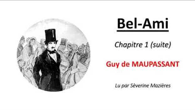 Video Bel Ami, Guy de Maupassant, Chapitre 1 (incipit), roman lecture audio (audiobook) suite in Deutsch
