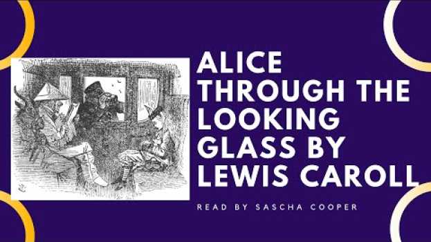 Video Alice Through The Looking Glass, By Lewis Caroll. Chapter 3, Part 1. Read By Sascha Cooper na Polish