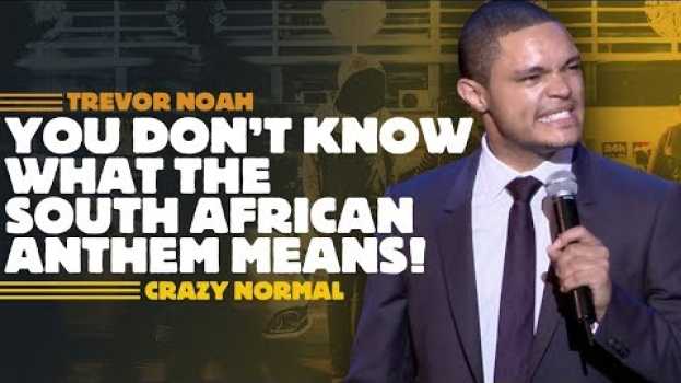 Видео "You Don't Know What The South African Anthem Means!" - Trevor Noah - (Crazy Normal) на русском