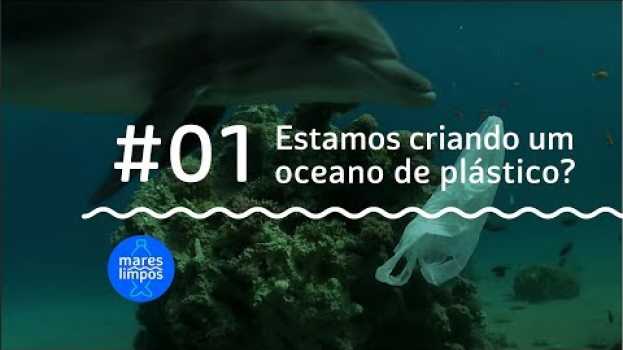 Video Estamos criando um oceano de plástico? | MARES LIMPOS #1 su italiano