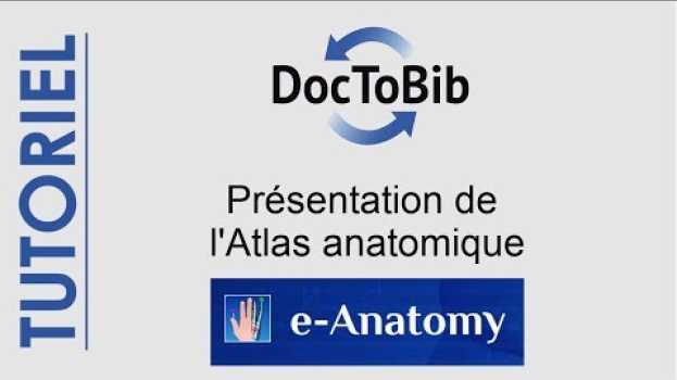 Video 01 - Présentation de l'atlas anatomique e-Anatomy en français