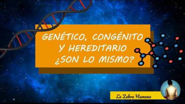 Video Enfermedades genéticas, congénitas y hereditarias ¿Son lo mismo? em Portuguese