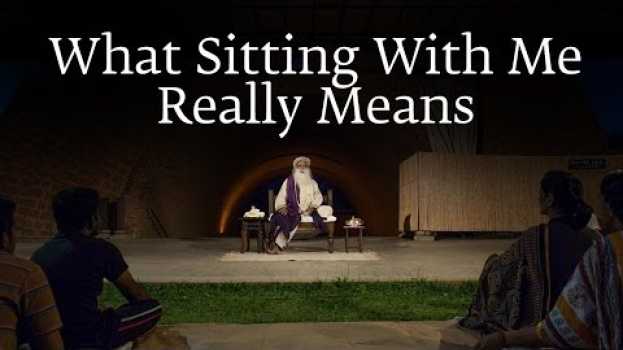 Video What Sitting With Me Really Means | Sadhguru in Deutsch