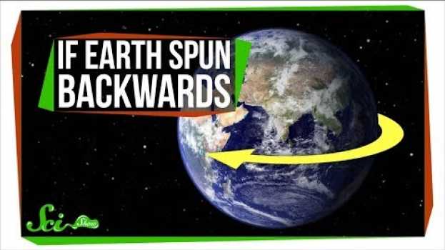 Video What If Earth Spun the Other Way? em Portuguese