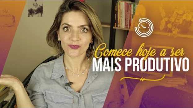 Video Comece Hoje! 10 Hábitos de Pessoas Produtivas em Portuguese